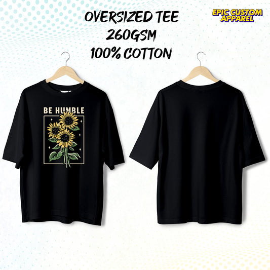 Be Humble Graphic Oversized Tee Baju Oversaiz 100% Thick Premium Cotton Unisex T-Shirt
