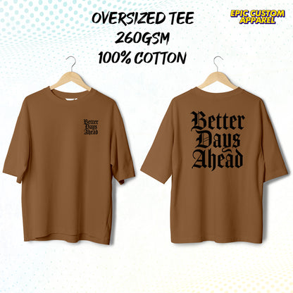 Better Days Ahead Graphic Oversized Tee 100% Thick Premium Cotton Unisex T-Shirt