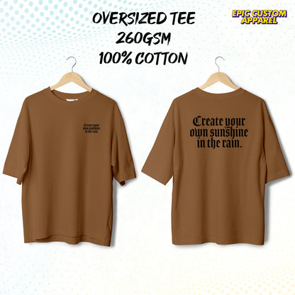 Create your own sunshine in the rain Graphic Oversized Tee 100% Thick Premium Cotton Unisex T-Shirt