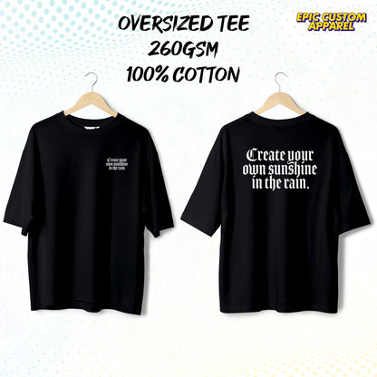 Create your own sunshine in the rain Graphic Oversized Tee 100% Thick Premium Cotton Unisex T-Shirt