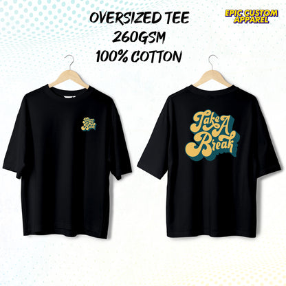 Take A Break Graphic Oversized Tee 100% Thick Premium Cotton Unisex T-Shirt